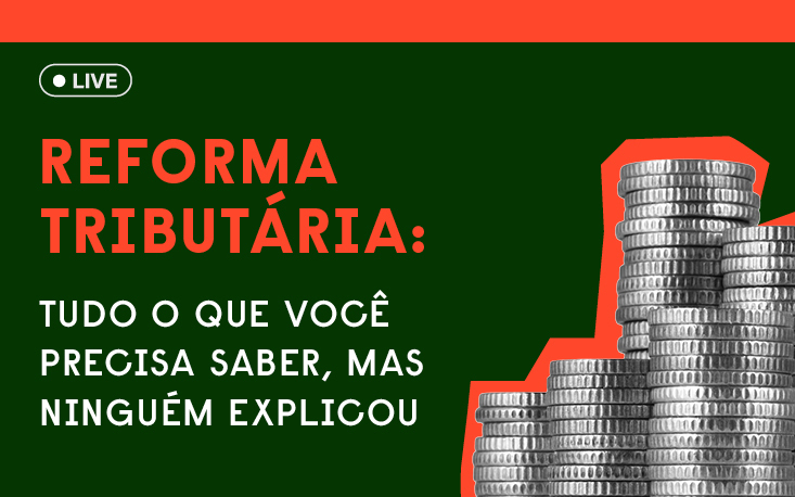 Reforma Tributária: o que muda nos tributos? 